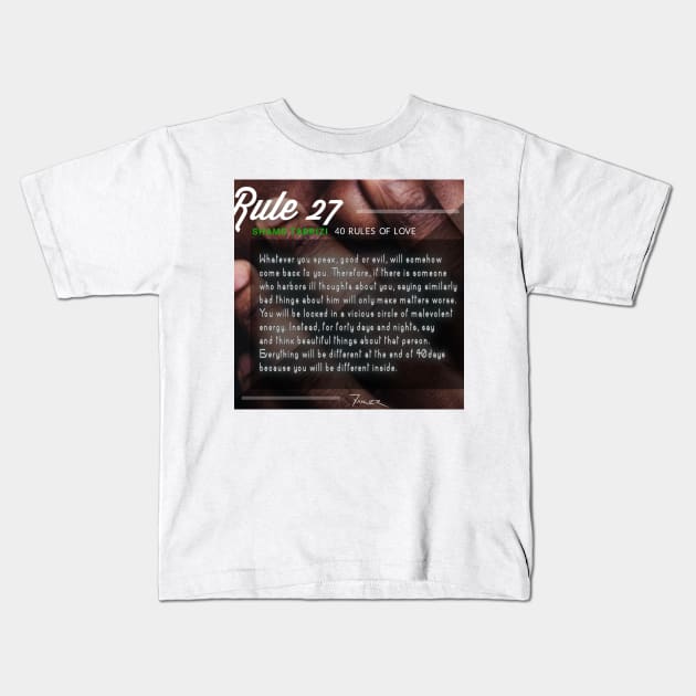 40 RULES OF LOVE - 27 Kids T-Shirt by Fitra Design